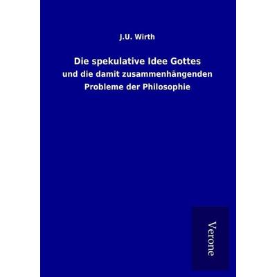 Die spekulative Idee Gottes, Gebundene Ausgabe von J. U. Wirth, BoD - Books on Demand