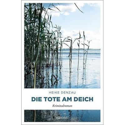 Die Tote am Deich, Taschenbuch von Heike Denzau, Emons Verlag, 978-3-89705-826-2
