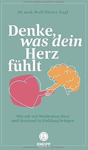 Wolf-Dieter Nagl - Denke was dein Herz fühlt: Wie wir mit Meditation Herz und Verstand in Einklang bringen - Preis vom 16.10.2026 11:41:07 h