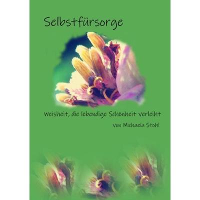 Entfaltung durch Lyrik / Selbstfürsorge, Taschenbuch von Michaela Stohl, Epubli, 978-3-7531-3956-2