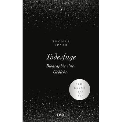 Todesfuge - Biographie eines Gedichts, Gebundene Ausgabe von Thomas Sparr, Dva, 978-3-421-04787-8