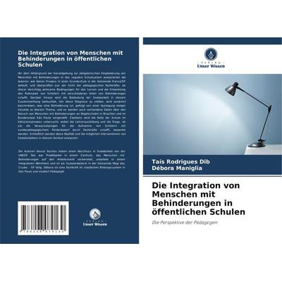 Die Integration von Menschen mit Behinderungen in öffentlichen Schulen, Taschenbuch von Taís Rodrigues Dib,Débora Maniglia, Verlag Unser Wissen,