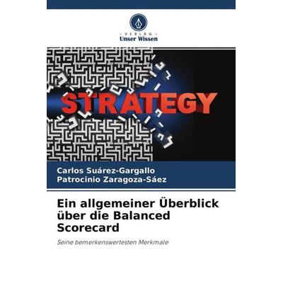 Ein allgemeiner Überblick über die Balanced Scorecard, Taschenbuch von Carlos Suárez-Gargallo,Patrocinio Zaragoza-Sáez, Verlag Unser Wissen,