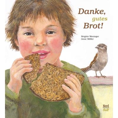Danke, gutes Brot!, Gebundene Ausgabe von Brigitte Weninger, NordSüd Verlag, 978-3-314-01609-7
