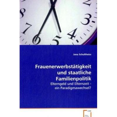 Schultheiss Jana: Frauenerwerbstätigkeit und staatliche Fami, Taschenbuch von Jana Schultheiss, VDM, 978-3-639-08107-7