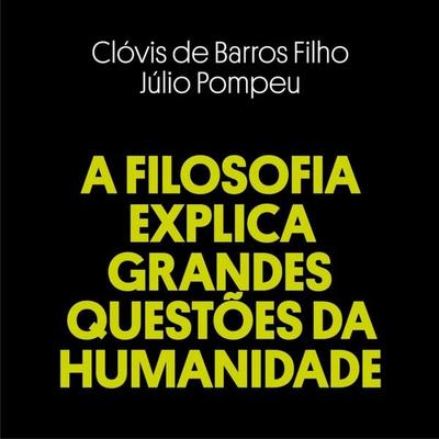 A filosofia explica grandes questões da humanidadae - Clóvis de Barros Filho,Júlio Pompeu, Audio, 9788560125357
