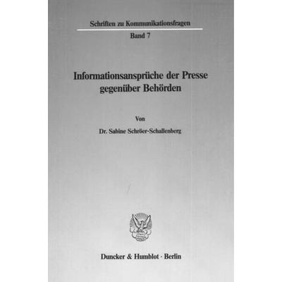 Informationsansprüche der Presse gegenüber Behörden., Taschenbuch von Sabine Schröer-Schallenberg, Duncker & Humblot, 978-3-428-06300-0