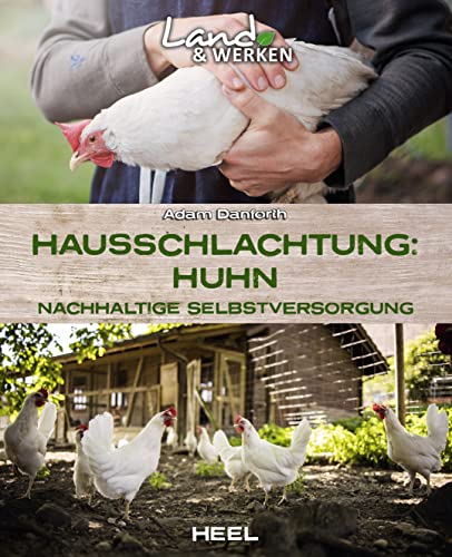 Adam Danforth - Hausschlachtung Huhn - Nachhaltige Selbstversorgung: Land & Werken - Die Reihe für Nachhaltigkeit und Selbstversorgung Hühner selber schlachten - Preis vom 15.10.2026 23:06:25 h