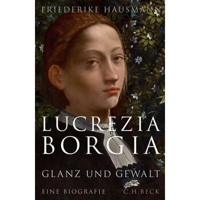 Lucrezia Borgia, Gebundene Ausgabe von Friederike Hausmann, C.H. Beck, 978-3-406-73326-0