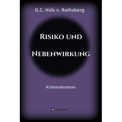 Risiko und Nebenwirkung, Gebundene Ausgabe von G.C. Hüls v. Rathsberg, Tredition, 978-3-347-01864-8