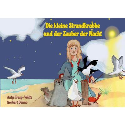 Die kleine Strandkrabbe und der Zauber der Nacht, Taschenbuch von Antje Tresp-Welte,Norbert Denno, BoD – Books on Demand, 978-3-7583-6715-1