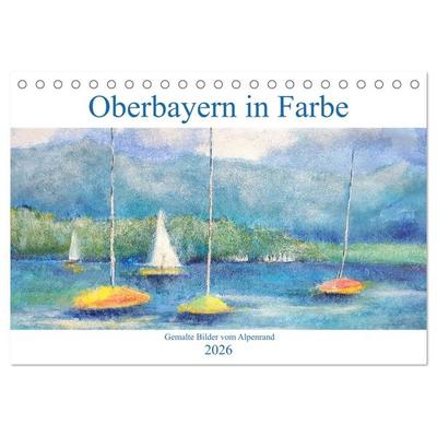 Oberbayern in Farbe - Gemalte Bilder vom Alpenrand (Tischkalender 2026 DIN A5 quer), CALVENDO Monatskalender
