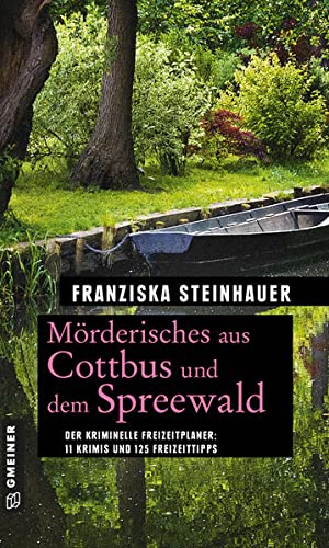 Franziska Steinhauer - Mörderisches aus Cottbus und dem Spreewald: 11 Krimis und 125 Freizeittipps (Kriminelle Freizeitführer im GMEINER-Verlag) - Preis vom 15.10.2026 23:06:25 h