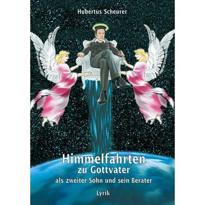Himmelfahrten zu Gottvater als zweiter Sohn und sein Berater, Taschenbuch von Hubertus Scheurer, BoD – Books on Demand, 978-3-7322-1245-3