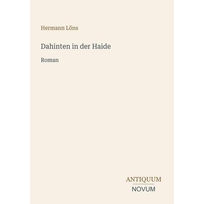 Dahinten in der Haide, Taschenbuch von Hermann Löns, Antiquum Novum Verlag, 978-3-387-44507-7
