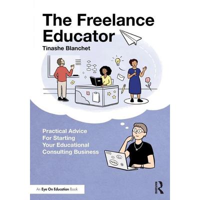 The Freelance Educator, Taschenbuch von Tinashe Blanchet, Taylor and Francis, 978-0-367-77170-6