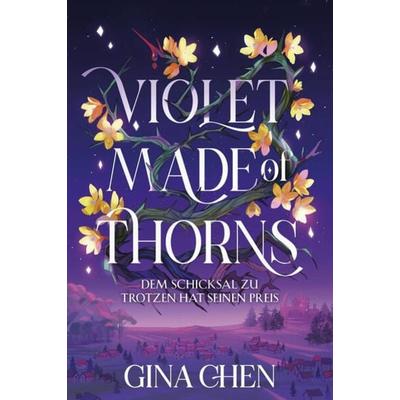 Violet Made of Thorns - Dem Schicksal zu trotzen hat seinen Preis, Gebundene Ausgabe von Gina Chen, Cross Cult