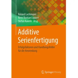 Additive Serienfertigung, Fachbücher von Roland Lachmayer, Stefan Kaierle, Rene Bastian Lippert