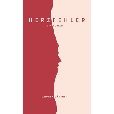 Herzfehler, Gebundene Ausgabe von Andrea Gärtner, Tredition, 978-3-7439-1777-4