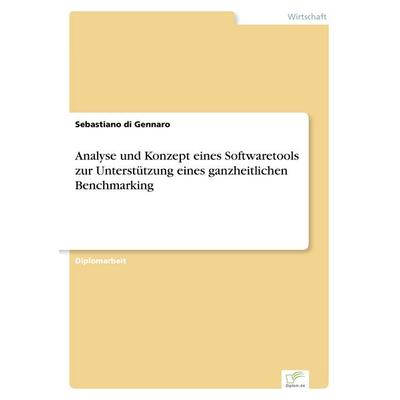 Analyse und Konzept eines Softwaretools zur Unterstützung eines ganzheitlichen Benchmarking, Taschenbuch von Sebastiano di Gennaro, GRIN,