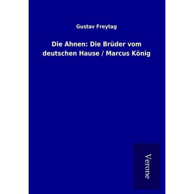 Die Ahnen: Die Brüder vom deutschen Hause / Marcus König, Taschenbuch von Gustav Freytag, BoD - Books on Demand