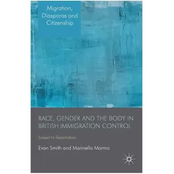 Race, Gender and the Body in British Immigration Control, Fachbücher von E. Smith, M Marmo, E Smith