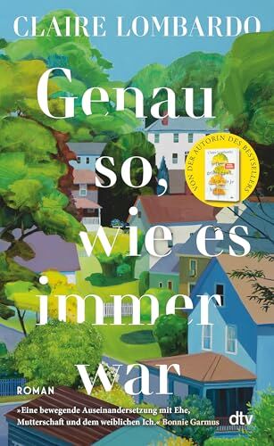 Claire Lombardo - Genau so, wie es immer war: Roman »Eine bewegende Auseinandersetzung mit Ehe, Mutterschaft und dem weiblichen Ich.« Bonnie Garmus - Preis vom 15.10.2026 23:06:25 h