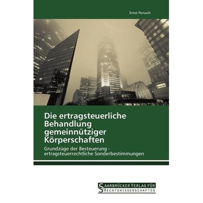 Die ertragsteuerliche Behandlung gemeinnütziger Körperschaften, Taschenbuch von Ernst Perusch, Saarbrücker Verlag für Rechtswissenschaften,