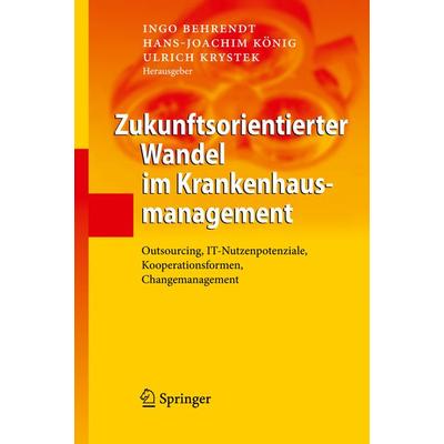 Zukunftsorientierter Wandel im Krankenhausmanagement, Gebundene Ausgabe von Ingo Behrendt,Hans-Joachim König,Ulrich Krystek, Springer Berlin,