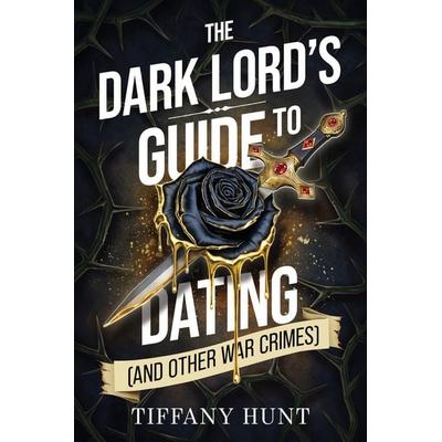 The Dark Lord's Guide to Dating (and Other War Crimes), Taschenbuch von Tiffany Hunt, Simon & Schuster, 978-1-398-55897-7