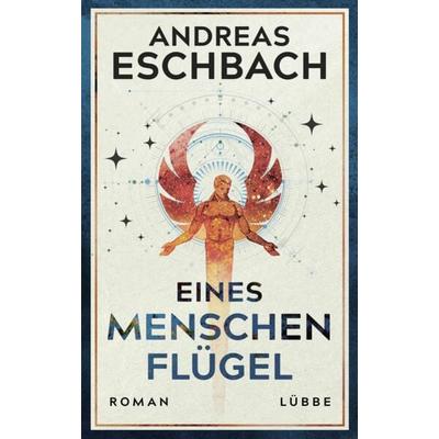 Eines Menschen Flügel, Gebundene Ausgabe von Andreas Eschbach, Lübbe
