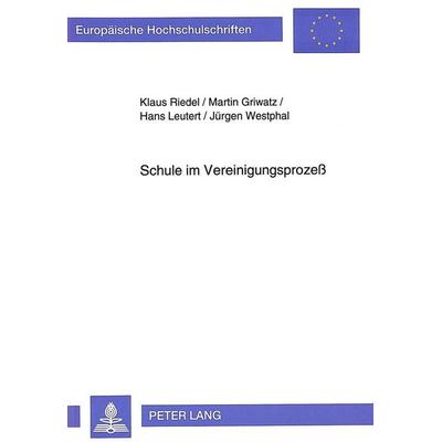 Schule im Vereinigungsprozeß, Taschenbuch von Klaus Riedel,Martin Griwatz,Hans Leutert,Jürgen Westphal, Peter Lang GmbH, Internationaler Verlag der