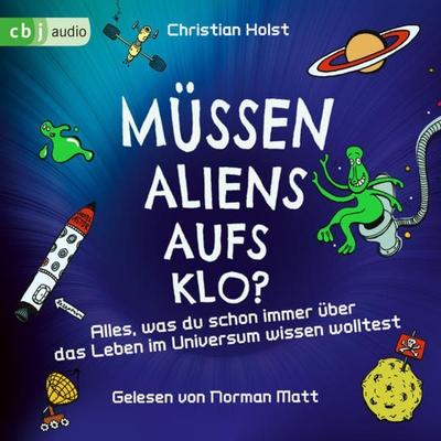 Müssen Aliens aufs Klo? – Alles, was du schon immer über das Leben im Universum wissen wolltest - Christian Holst, Audio, 9783837162219