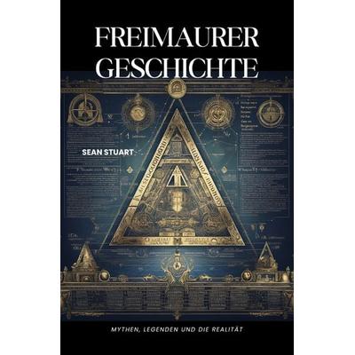 Freimaurer-Geschichte, Taschenbuch von Sean Stuart, Epubli, 978-3-7575-7276-1