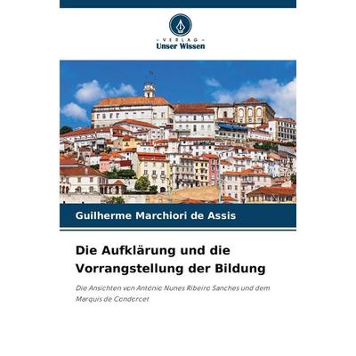 Die Aufklärung und die Vorrangstellung der Bildung, Taschenbuch von Guilherme Marchiori de Assis, Verlag Unser Wissen, 978-620-9-44107-3