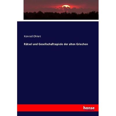 Rätsel und Gesellschaftsspiele der alten Griechen, Taschenbuch von Konrad Ohlert, Hansebooks, 978-3-7434-8117-6