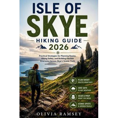 ISLE OF SKYE HIKING GUIDE 2026, Taschenbuch von Olivia Ramsey, Independently Published