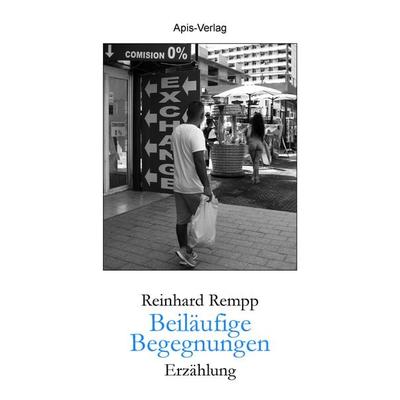 Beiläufige Begegnungen, Taschenbuch von Reinhard Rempp, Apis-Verlag, 978-3-9815847-6-9
