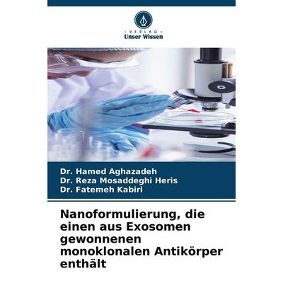 Nanoformulierung, die einen aus Exosomen gewonnenen monoklonalen Antikörper enthält, Taschenbuch von Hamed Aghazadeh,Reza Mosaddeghi Heris,Fatemeh