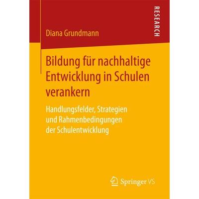 Bildung für nachhaltige Entwicklung in Schulen verankern, Taschenbuch von Diana Grundmann, Springer Fachmedien Wiesbaden GmbH, 978-3-658-16912-1