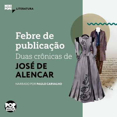 Febre de publicação: Duas crônicas de José de Alencar - José de Alencar, Audio, 9786554113410