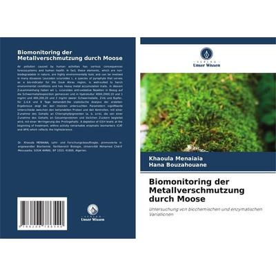 Biomonitoring der Metallverschmutzung durch Moose, Taschenbuch von Khaoula Menaiaia,Hana Bouzahouane, Verlag Unser Wissen, 978-620-8-78654-0