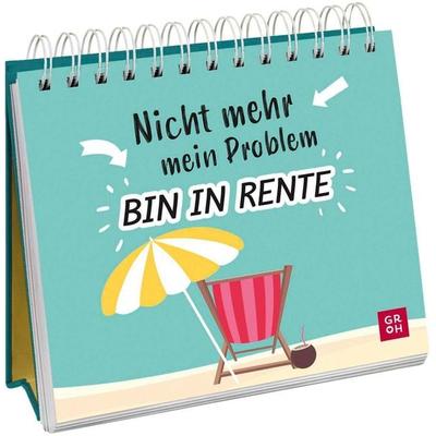 Nicht mehr mein Problem – bin in Rente, Gebundene Ausgabe von , Groh, 978-3-8485-0310-0