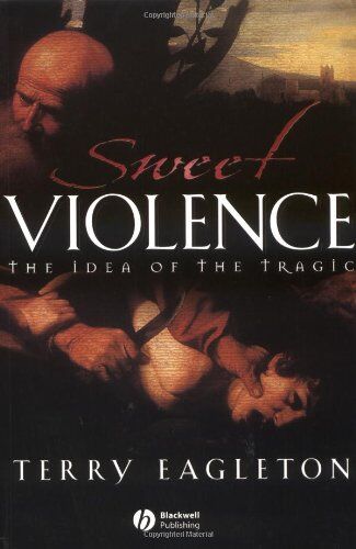 Terry Eagleton - Sweet Violence: The Idea of the tragic - Preis vom 13.10.2026 11:25:28 h