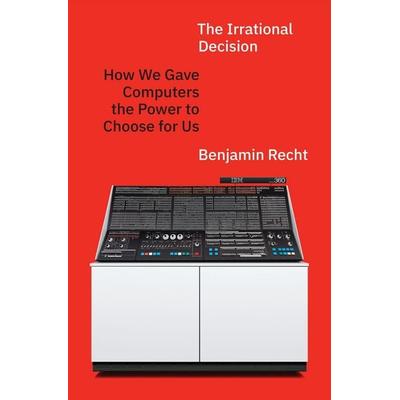 The Irrational Decision, Gebundene Ausgabe von Benjamin Recht, University Presses, 978-0-691-27244-3
