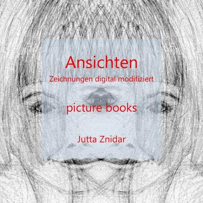 Ansichten, Taschenbuch von Jutta Znidar, BoD – Books on Demand, 978-3-7412-2818-6