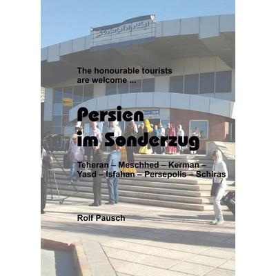 Persien im Sonderzug, Taschenbuch von Rolf Pausch, BoD – Books on Demand, 978-3-7528-0392-1