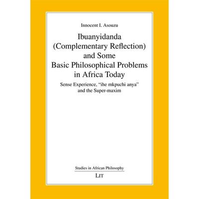 Ibuanyidanda (Complementary Reflection) and Some Basic Philosophical Problems in Africa Today, Taschenbuch von Innocenct I. Asouzu, Lit Verlag,