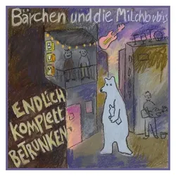 Tapete, Schallplatten, Endlich komplett betrunken (Bärchen & Die Milchbubis)