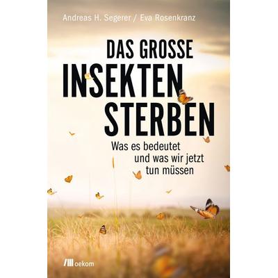 Das große Insektensterben, Taschenbuch von Andreas H. Segerer,Eva Rosenkranz, Oekom verlag, 978-3-96238-049-6